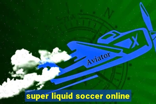 super liquid soccer online